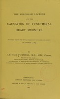 view The Bradshaw lecture on the causation of functional heart murmurs : delivered before the Royal College of Physicians, London, on November 2, 1899 / by Arthur Foxwell.