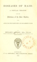 view Diseases of hair : a popular treatise upon the affections of the hair system, with advice upon the preservation and management of hair / by Benjamin Godfrey.