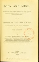 view Body and mind : an enquiry into their connection and mutual influence specially in reference to mental disorders / by Henry Maudsley.