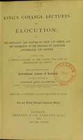 view King's College lectures on elocution, or, the physiology and culture of voice and speech, and the expression of the emotions by language, countenance, and gesture / to which is added a special lecture on the causes and cure of impediments of speech being the substance of the introductory course of lectures annually delivered by Charles John Plumptre.