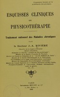 view Esquisses cliniques de physicothérapie : traitement rationnel des maladies chroniques / par J.-A. Rivière.