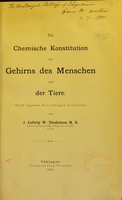 view Die chemische Konstitution des Gehirns des Menschen und den Tiere : Nach eigenen Forschungen bearbeitet / von J. Ludwig W. Thudichum.