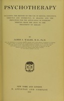 view Psychotherapy : including the history of the use of mental influence, directly and indirectly, in healing and the principles for the application of energies derived from the mind to the treatment of disease / by James J. Walsh.