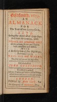 view Goldsmith, 1679. An almanack for the year of our Lord God, 1679. Being the third after leap-year, and from the creation, 5628. : Wherein are contained mainly observations, rules and tables both necessary and useful. With a description of the highways, marts and fairs in England and Wales, the like not extant in any other / calculated by John Goldsmith ; to which is added divers [sic] tables and other useful things which have not been in former years.