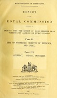 view Report of the Royal Commission appointed to inquire into the effect of food derived from tuberculous animals on human health. : Part II. List of witnesses, minutes of evidence, and index. Part III. Appendix. Special inquiries.