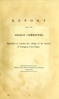 view Report / From the Select Committee Appointed to Consider the Validity of the Doctrine of Contagion in the Plague. : Ordered, by The House of Commons, to be printed, 14 June 1819.