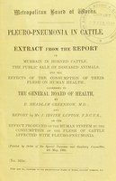 view Pseudo-pneumonia in cattle. : Extract from the report on the murrain in horned cattle, the public sale of diseased animals, and the effects of the consumption of their flesh on human health ; addressed to the general board of health / byE. Headlam Greenhow, and report by J. Irvine Lupton on the effect produced on the human system by the consumption of the flesh of cattle affected with pleuro-pneumonia.