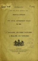 view Extracts from the annual report of the medical officer of the Local Government Board for 1884. : 1. Vaccinations and public vaccination. 2. Small-pox and vaccination.