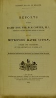 view Reports to the Right Hon. William Cowper, M.P., president of the General Board of Health, on the metropolis water supply, under the provisions of the Metropolis Water Act.