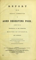 view Report from the Select Committee on Aged Deserving Poor ; together with the proceedings of the Committee, minutes of evidence, and appendix.