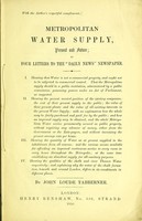 view Metropolitan water supply, present and future ; in four letters to the "Daily News" newspaper / by John Loude Tabberner.