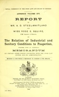 view Report of the Royal Commission on the Poor Laws and Relief of Distress. : Appendix Volume XVI.  Report by Mr. A.D. Steel-Maitland and Miss Rose E. Squire, H.M. Inspector of Factories, on the relation of industrial and sanitary condtions to pauperism, together with an additional memorandum on certain other points connected with the Poor Law system and its administration.