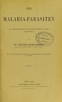 view Die malaria-parasiten auf grund fremder und eingener beobachtungen dargestellt. : Mit 4 lithographirten Tafeln und 6 Graphicschen Darsetllungen in texte / von Julius Mannaberg.