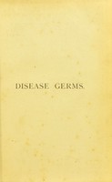 view Disease germs : their nature and origin / by Lionel S. Beale.