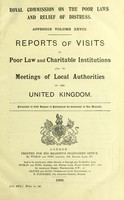 view Report of the Royal Commission on the Poor Laws and Relief of Distress. : Appendix Volume XXVIII. Reports of visits to Poor Law and charitable institutions and to meeting of local authorities in the United Kingdom.