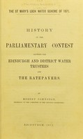 view History of the parliamentary contest between the Edinburgh and district water trustees and the ratepayers / by Robert Johnston.