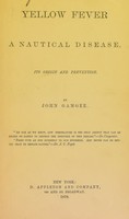 view Yellow fever : a nautical disease. Its origin and prevention / by John Gamgee.