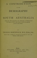 view A contribution to the demography of South Australia : (being the thesis presented to the University of Edinburgh...) / by Thomas Borthwick.