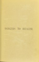 view Dangers to health : a pictorial guide to domestic sanitary defects / by T. Pridgin Teale.