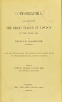 view Loimographia: an account of the Great Plague of London in the year 1665. Now first printed from the British Museum Sloan MS. 349, for the Epidemiological Society of London / By William Boghurst... ; Edited by Joseph Frank Payne.