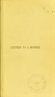 view Letters to a mother, on the management of herself and her children in health and disease; embracing the subjects of pregnancy, childbirth, nursing, food, exercise, bathing, clothing, etc., etc.; with remarks on chloroform / By J.T. Conquest.