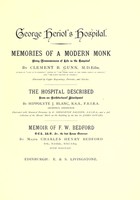 view George Heriot's Hospital : memories of a modern monk : being reminiscences of life in the Hospital / by Clement B. Gunn ; The Hospital described from an architectural standpoint, by Hippolyte J. Blanc ; Memoir of F.W. Bedford, by Charles Henry Bedford.