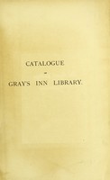 view Catalogue of the books in the library of the Honourable Society of Gray's Inn : with an index of subjects / compiled, under the direction of James Mulligan, by M.D. Severn.