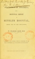 view Statistics of insanity : being a decennial report of Bethlem Hospital, 1846-1855 / by W. Charles Hood.