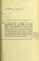 view Report of veterinary surgeon J. H. Steel, A. V. D., on his investigation into an obscure and fatal disease among transport mules in British Burma, which he found to be a fever of relapsing type, and probably identical with the disorder first described by Dr. Griffith Evans under the name "Surra", in a report (herewith reprinted) published by the Punjab Government, Military Department, No. 439-4467, of 3rd. December 1880-vide the Veterinary Journal (London), 1881-1882 / [By Steel, J. H.].