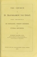 view The church of St. Bartholomew the Great, West Smithfield : its foundation, present condition and funeral monuments / By Norman Moore.