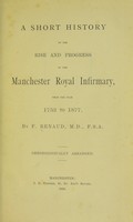 view A short history of the rise and progress of the Manchester Royal Infirmary : from the year 1752 to 1877 / [F. Renaud].