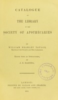 view Catalogue of the library of the Society of Apothecaries / by William Bramley Taylor ; edited with an introduction by J.E. Harting.