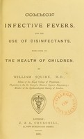 view Common infective fevers and the use of disinfectants with notes on the health of children. / By William Squire.