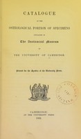 view Catalogue of the osteological portion of specimens contained in the Anatomical Museum of the University of Cambridge / [compiled] by W. Clark.