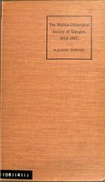 view The Medico-Chirurgical Society of Glasgow, 1814-1907 : presidential address delivered at the opening meeting of the session on 6th October, 1907 / by Walker Downie.