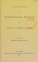 view Catalogue of the Pathological Museum / compiled by J. Coats.