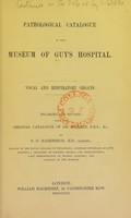 view Pathological catalogue of the museum of Guy's Hospital : vocal and respiratory organs / enlarged and revised from the original catalogue of Dr. Hodgkin by S. O. Habershon.