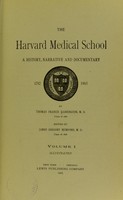 view The Harvard Medical School : a history, narrative and documentary, 1782-1905 / / by Thomas Francis Harrington ; edited by James Gregory Mumford.