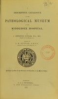 view A descriptive catalogue of the Pathological Museum of the Middlesex Hospital. / By J. Kingston Fowler ; assisted by J. B. Sutton.