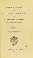 view Descriptive catalogue of the preparations in the museum of St. Thomas's Hospital.