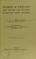 view Pygmies and Papuans : the stone age today in Dutch New Guinea / / by A. F. R. Wollaston, with appendices by W.R. Ogilvie-Grant, A. C. Haddon and Sidney H. Ray.