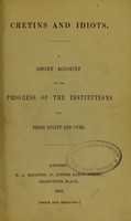 view Crétins and idiots : a short account of the progress of the institutions for their relief and cure.