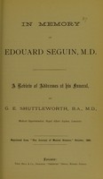 view In memory of Edouard Seguin, M.D. : a review of addresses at his funeral / by G.E. Shuttleworth.