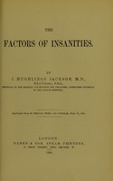 view The factors of insanities / by J. Hughlings Jackson.