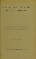 view Misconceptions regarding arterial elasticity / by G.A. Gibson.
