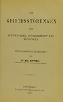 view Die Geistesstörungen der Schwangeren, Wöchnerinnen und Säugenden / monographisch bearbeitet von Dr. Ripping.