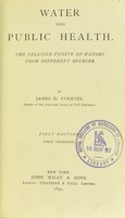 view Water and public health : the relative purity of waters from different sources / by James H. Fuertes.