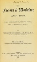 view The factory & workshop act, 1878, with introduction, copious notes, and an elaborate index / by Alexander Redgrave.