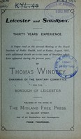 view Leicester and smallpox. : Thirty years' experience. A paper read at the Annual Meeting of the Royal Institute of Public Health, held at Exeter, August, 1902, with additional details as to the cases of smallpox which have appeared during the present year / by Thomas Windley.