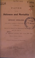 view Paper on the sickness and mortality in artizans' dwellings with especial reference to back-to-back houses in Bradford, read at the meeting of the Epidemiological Society, April 17th, 1896 / by W. Arnold Evans.